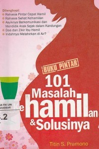 Image of 101 Masalah Ke Hamilan & Solusi