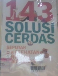 Image of 143 solusi cerdas = seputar kesehatan,rumah,masakan