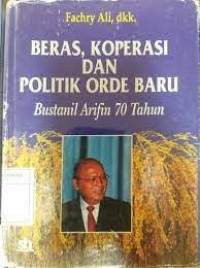 Image of Beras, Koperasi, dan Politik Orde Baru:Bustanil arifin 70 Tahun
