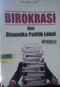 Image of Birokrasi dan dinamika politik lokal