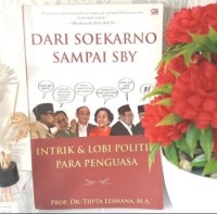 Image of Dari Soekarno Sampai SBY : Intrik dan Lobi Politik Para Penguasa