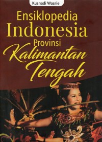 Image of Ensiklopedia Idonesia Provinsi Kalimantan Tengah
