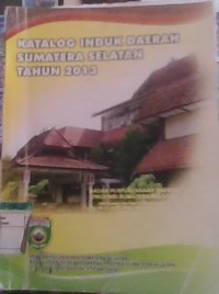Image of katalog Induk Daerah Sumatera Selatan Tahun 2013