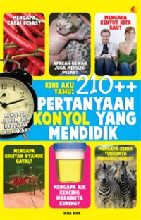 Image of Kini Aku Tahu : 210++ Pertanyaan Konyol yang Mendidik