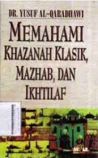 Image of Memahami Khazanah Klasik,Mazhab,Dan Ikhtiar