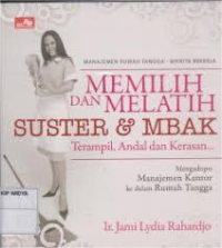 Image of Memilih dan melatih suster dan Mbak Terampil, Andal dan Kerasan