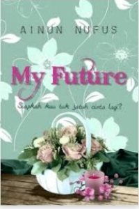 Image of My Future : siapkah kau tuk jatuh cinta lagi?