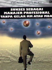 Image of Sukses Sebagai Manajer Profesional Tanpa Gelar MM  atau MBA