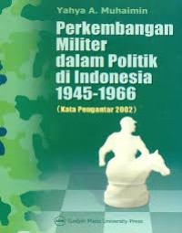 Image of Perkembangan Militer Dalam Politik Indonesia 1945-1966