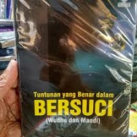 Image of Tuntunan Yang Benar dalam Bersuci (Wudhu dan Mandi)